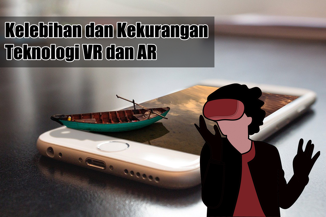 Kelebihan dan Kekurangan Teknologi VR dan AR