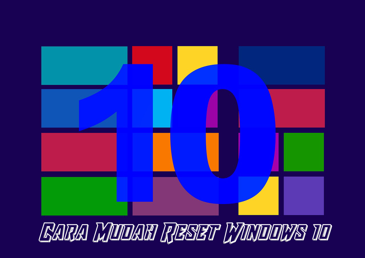 Cara Mudah Reset Windows 10