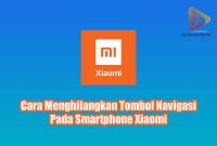 Cara Menghilangkan Tombol Navigasi Pada Smartphone Xiaomi